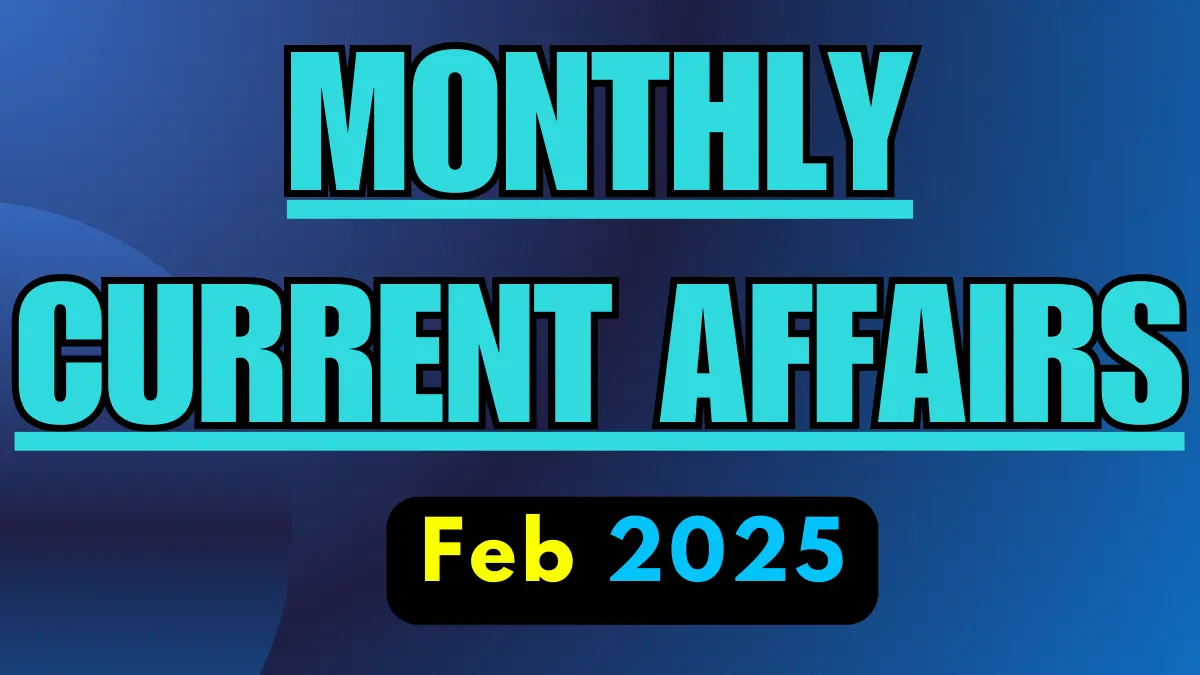 Monthly Current Affairs February 2025: 150+ Current Affairs GK Quiz