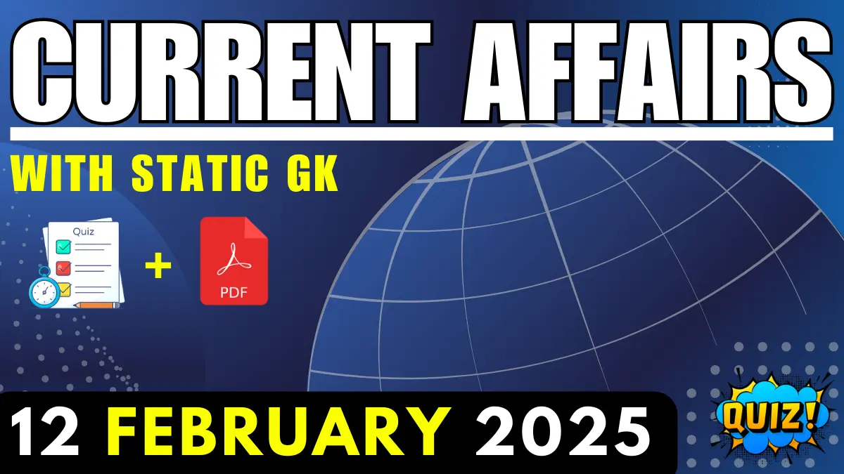 12-february-2025-current-affairs-quiz-for-upsc-ssc-railway-and-more.webp