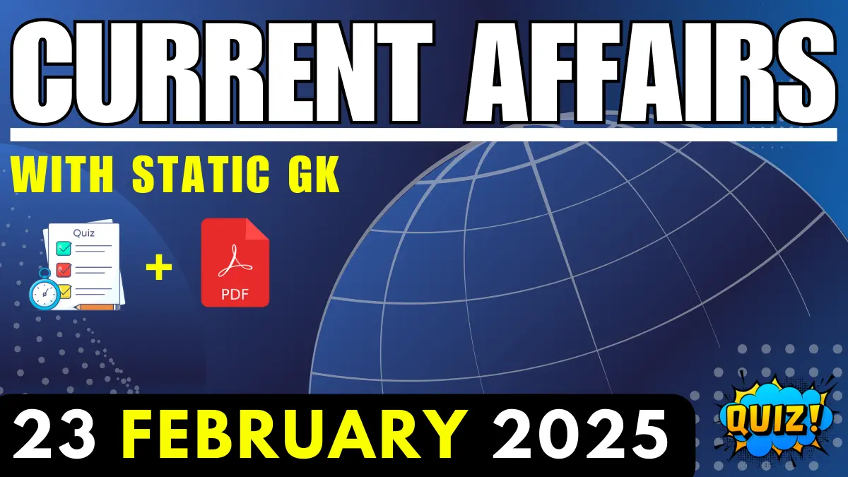 23 February 2025 Current Affairs & Static GK for Exam Prep